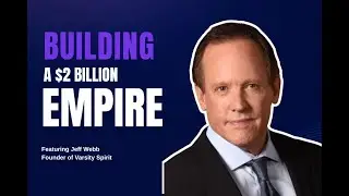 Building a $2 Billion Empire: Insights from Varsity Spirit Founder Jeff Webb