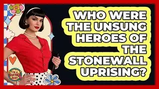 Who Were The Unsung Heroes Of The Stonewall Uprising? - I'm a 60s Baby