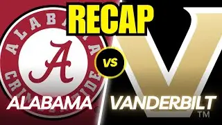 Alabama vs. Vanderbilt Full Game Recap!