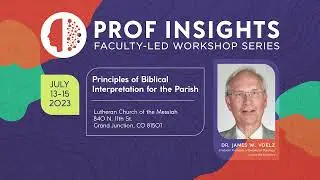 Prof Insights 2023: Principles of Biblical Interpretation for the Parish with Voelz