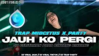 DJ JAUH KO PERGI // SA CERITAKAN PADA BINTANG BINTANG // TRAP MIDCETUS X PARTY