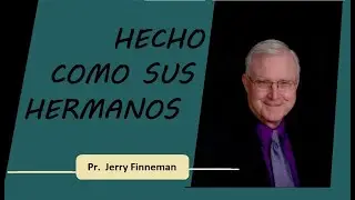 HECHO COMO SUS HERMANOS / Pr. Jerry Finneman