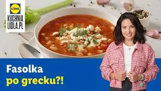 FASOLADA: zaskakująca zupa w greckim stylu | Kinga Paruzel & Kuchnia Lidla