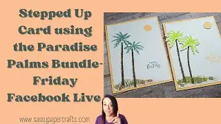 Step Up Your Simple Cards Using the Paradise Palms Bundle- Friday Facebook Live- 6/24/2022