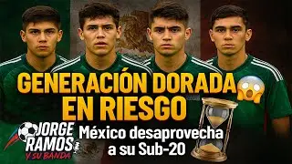 👀“Generación dorada en riesgo: México no sabe aprovechar a su Sub-20”