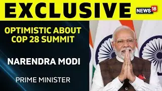COP 28 | UAE, India Are Partners In Shaping Greener And More Prosperous Future Says Modi | News18