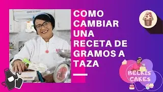 COMO CAMBIAR UNA RECETA DE GRAMOS A TAZA | APRENDE A DESGLOSAR RECETAS
