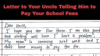 Write a letter to your uncle telling him to pay your school fees | Free Writing by Jack