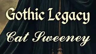 Gothic Legacy by Cat Sweeney 