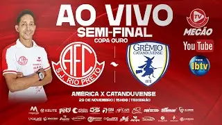 AO VIVO COM IMAGENS - AM&Eacute;RICA X GR&Ecirc;MIO CATANDUVENSE - SEMI-FINAL COPA OURO