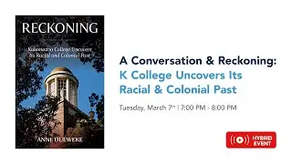 A Conversation & Reckoning: K College Uncovers Its Racial & Colonial Past