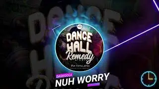 Dashocca - Nuh Worry(Dancehall Remedy Riddim) [Chillspot Recordz] 2025