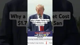 Donald Trump - Why a Public Toilet Cost $1.7 Million in San Francisco?