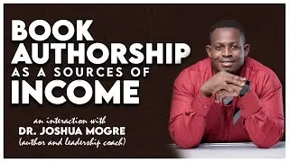 Book Authorship; A Source of Income || an interaction with Dr. Joshua Mogre