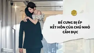 [Audio] Bé Cưng Bị Ép Kết Hôn Của Chú Nhỏ Cấm Dục | Mắc Cỡ Audio 
