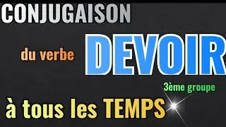 CONJUGAISON du verbe DEVOIR à TOUS les TEMPS.