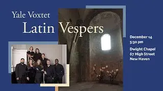 Yale Voxtet: Latin Vespers - December 14, 2024