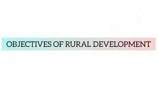 WHAT ARE THE OBJECTIVES OF RURAL DEVELOPMENT? #ruraldevelopment #education