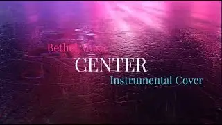 Center - Bethel Music - Instrumental Cover with Lyrics