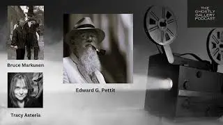 Historian: Edward G. Pettit Joins The Ghostly Gallery Podcast