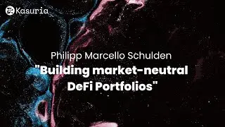 Kasuria DeFi Livestream Conference &ndash; Philipp Schulden about Building Market-Neutral DeFi-Portfolios