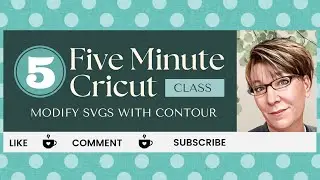 Edit SVGs with Cricut Contour | Five Minute Cricut Class