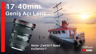 17-40mm Geniş Açı Objektif - Geniş Açı Lensle Ne Tür Fotoğraflar Çekerim?