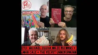 E113: Michael Zilkha on ZE Records + John Cale + The Velvet Underground