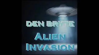 DEN BRYTE - Alien Invasion (Audio)
