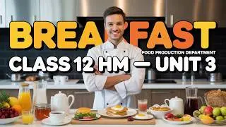 Breakfast Explained | Class 12 HM | Unit 3 Food Production