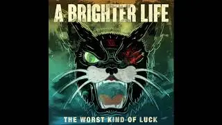 A Brighter Life - The Worst Kind of Luck (Full EP 2014)