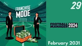 Franchise Mode 29 (FM24) - February 2031