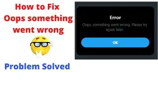 How to Fix Oops something went wrong on twitter | Twitter Fix | How to Fix Error in Twitter