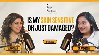 Sensitive Skin? Here's What You're Missing | Tannaz Irani X Dr Rashi Soni| SS03 UV Doux