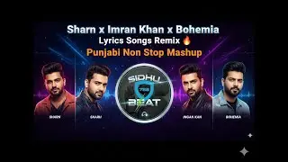 Sharn x Imran Khan x Bohimia | Lyrics Songs Remix 🔥 | Punjabi Non Stop Mashup
