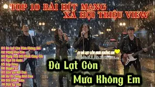 Top 10 Bài Hít Mạng Xã Hội Triệu View  - ĐÀ LẠT CÒN MƯA KHÔNG EM,MỘNG HOA SIM