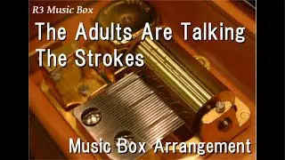 The Adults Are Talking/The Strokes [Music Box]