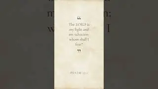 The Lord Is My Light &mdash; Whom Shall I Fear? | Psalm 27:1
