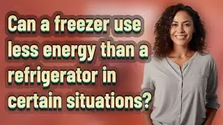 Can a freezer use less energy than a refrigerator in certain situations?