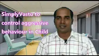 SimplyVastu to control aggressive behaviour in child