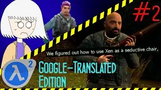 Learning How To Be Turned On By Xenians: Seaal/Unjack Play HL2 Google-Translated Edition [P2]