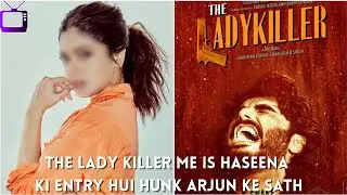 U270 The Lady Killer - reveal kiya Heroine | Arjun Kapoor | Ajay Behl