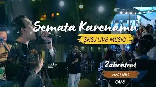 SEMATA KARENAMU - ZAHRATENT HEALING (LIVE COVER BY SKSJ)