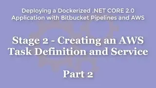 Stage 2 - Creating an AWS Task Definition and Service - Part 2