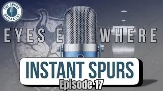 Instant Spurs Ep17 Eyes Elsewhere ft Guy