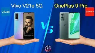 Vivo V21e 5G Vs OnePlus 9 Pro - Full Comparison [Full Specifications]