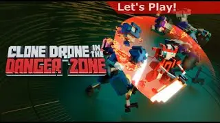 Let's Play: Clone Drone in the Danger Zone