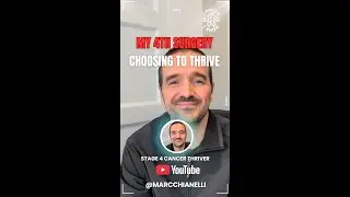 Marc Chianelli Stage 4 Cancer Thriver: My 4th Surgery - Choosing to Thrive
