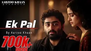 Ek Pal | Aarzoo Khaan | Arijit Singh Vibe Sad Song 2026 | Emotional Hindi Song