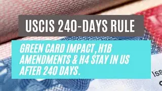 USCIS 240-Days Rule || Green Card Impact, H1B Amendments & H4 Stay In US After 240 Days.